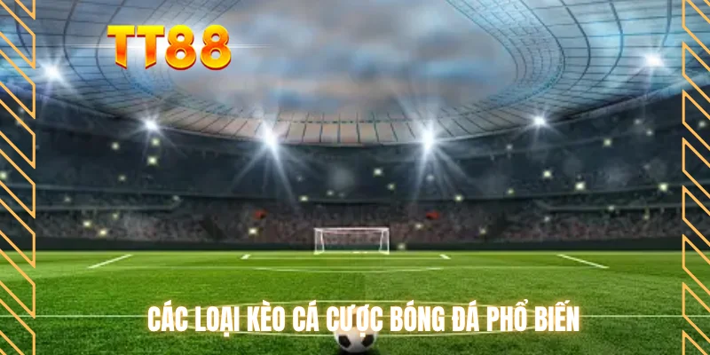 Các loại kèo cá cược bóng đá phổ biến