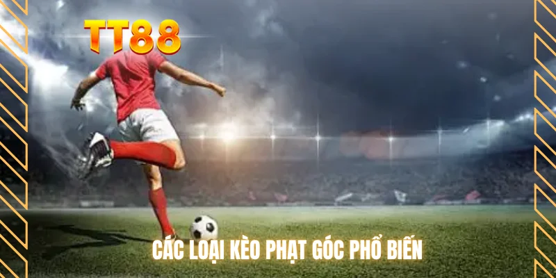 Các loại kèo phạt góc phổ biến