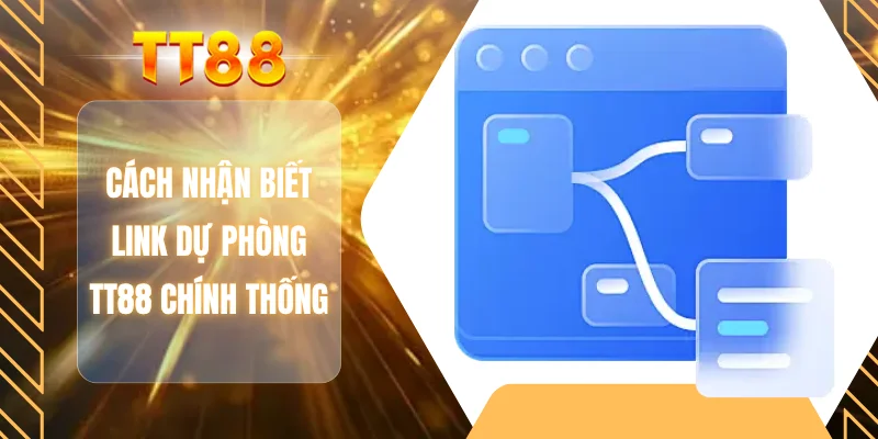 Cách nhận biết link dự phòng TT88 chính thống