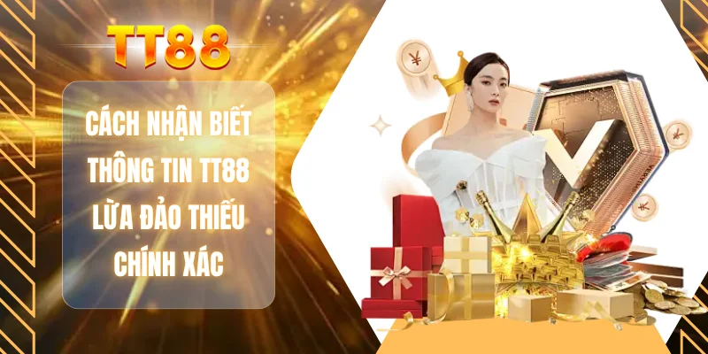 Cách nhận biết thông tin TT88 lừa đảo thiếu chính xác