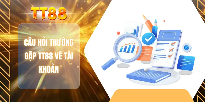 Câu hỏi thường gặp TT88 về tài khoản