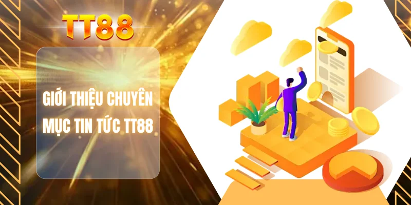 Giới thiệu chuyên mục tin tức TT88