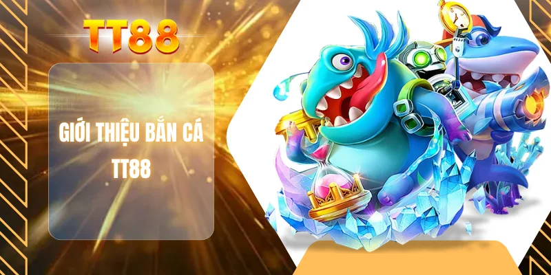 Giới thiệu bắn cá TT88