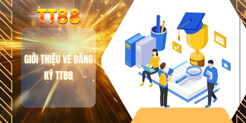 Giới thiệu về đăng ký TT88