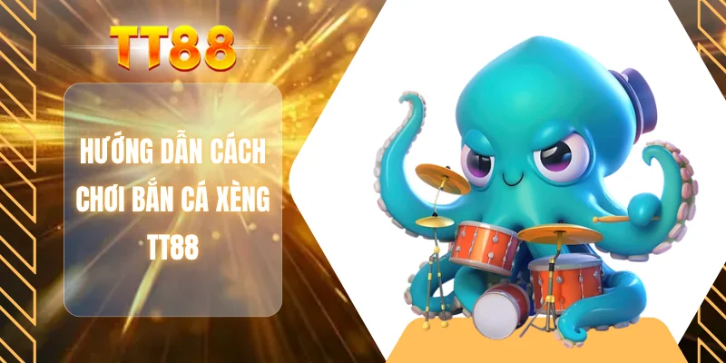 Hướng dẫn cách chơi bắn cá xèng TT88