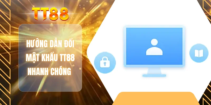 Hướng dẫn đổi mật khẩu TT88 nhanh chóng