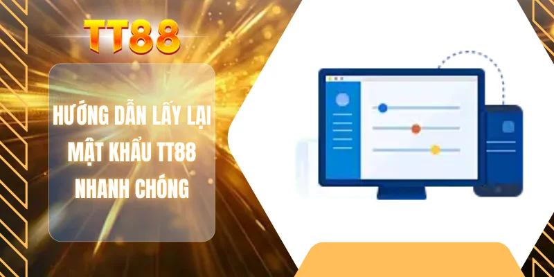 Hướng dẫn lấy lại mật khẩu TT88 nhanh chóng