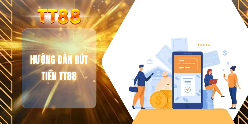 Hướng dẫn rút tiền TT88