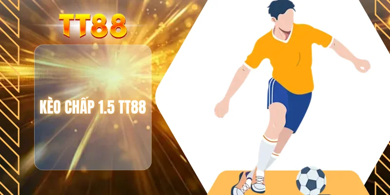 Kèo chấp 1.5 TT88