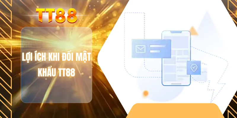 Lợi ích khi đổi mật khẩu TT88