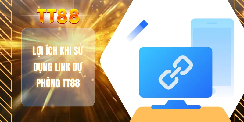 Lợi ích khi sử dụng link dự phòng TT88