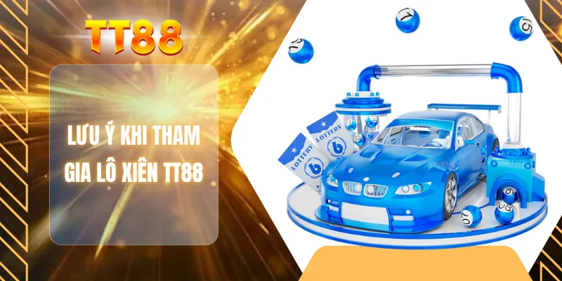 Lưu ý khi tham gia lô xiên TT88