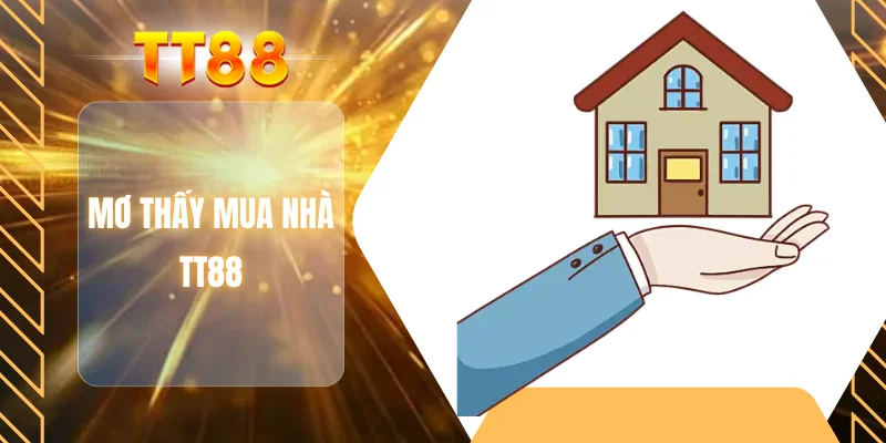 Mơ thấy mua nhà TT88