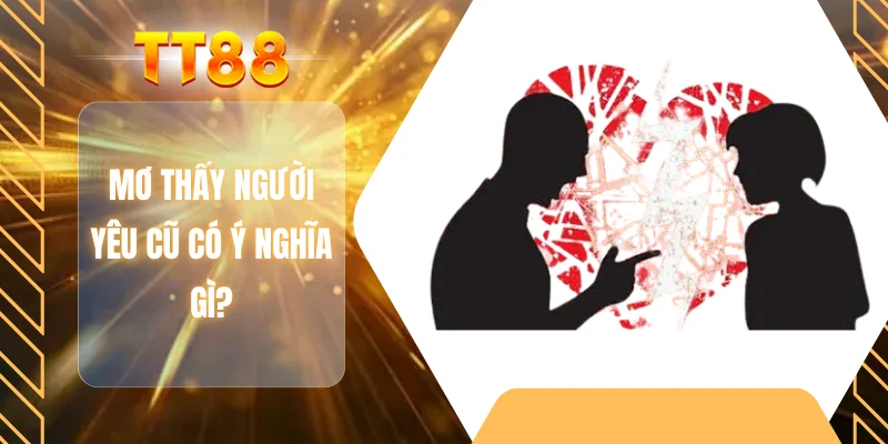 Mơ thấy người yêu cũ có ý nghĩa gì?
