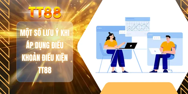 Một số lưu ý khi áp dụng điều khoản điều kiện TT88
