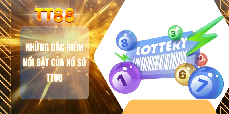 Những đặc điểm nổi bật của xổ số TT88
