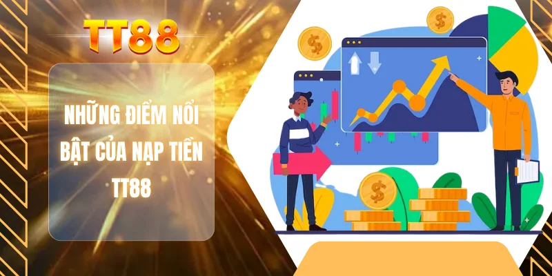 Những điểm nổi bật của nạp tiền TT88