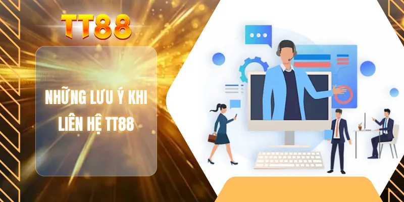 Những lưu ý khi liên hệ TT88