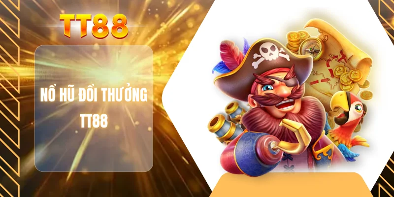 Nổ hũ đổi thưởng TT88