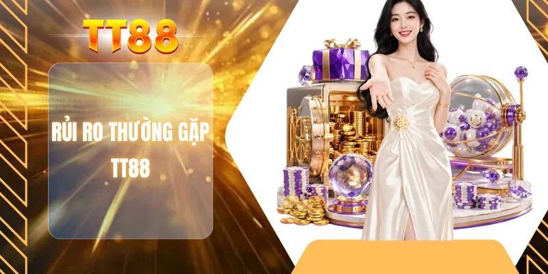 Rủi ro thường gặp TT88