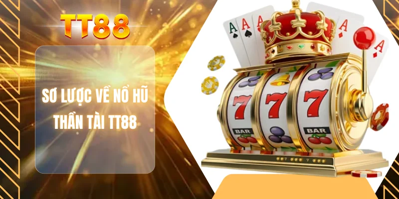 Sơ lược về nổ hũ thần tài TT88