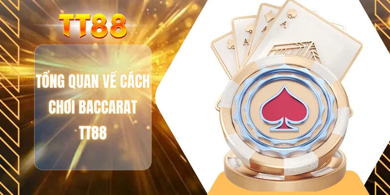 Tổng quan về cách chơi baccarat TT88