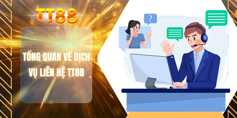 Tổng quan về dịch vụ liên hệ TT88
