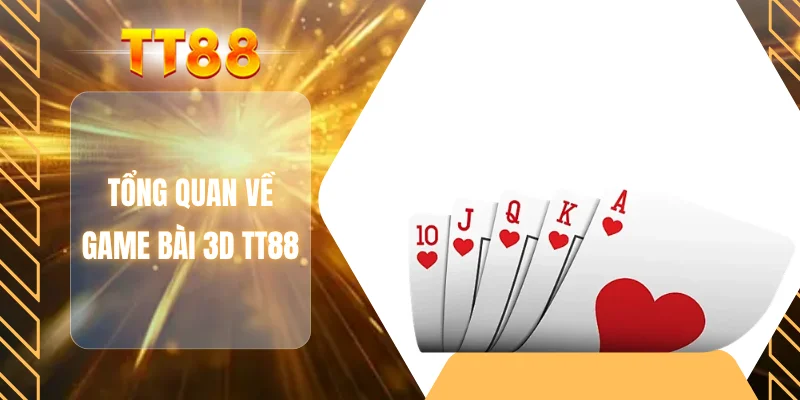 Tổng quan về game bài 3D TT88