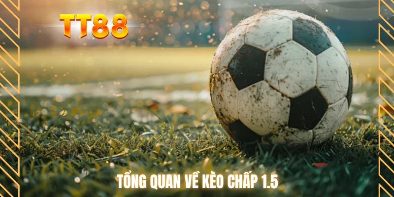 Tổng quan về kèo chấp 1.5