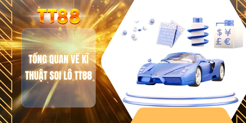 Tổng quan về kĩ thuật soi lô TT88