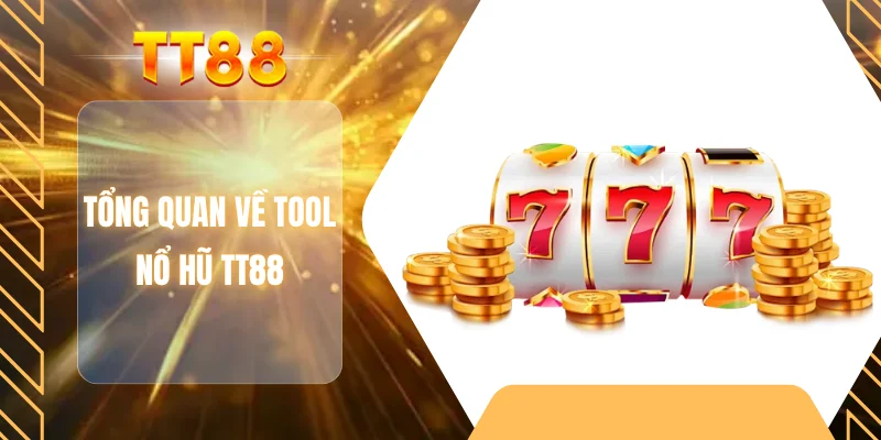 Tổng quan về tool nổ hũ TT88