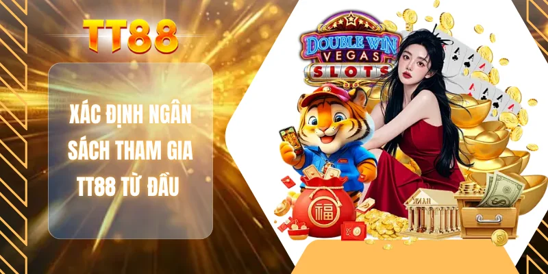 Xác định ngân sách tham gia TT88 từ đầu