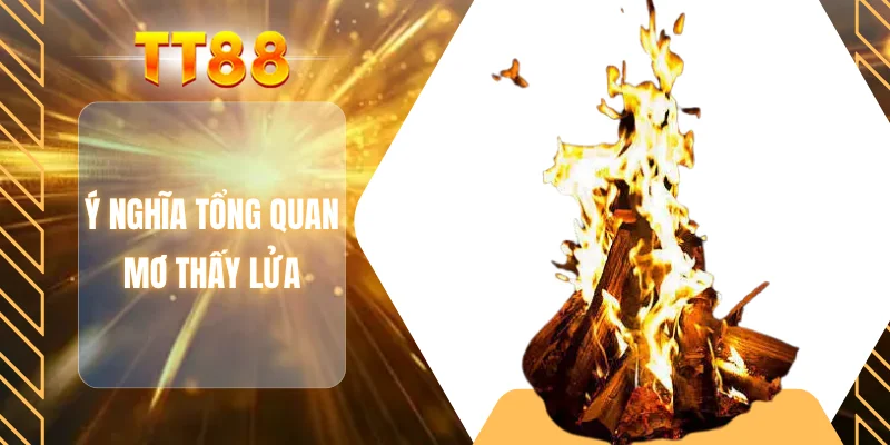 Ý nghĩa tổng quan mơ thấy lửa